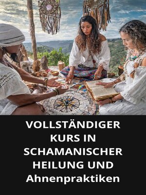 cover image of VOLLSTÄNDIGER KURS IN SCHAMANISCHER HEILUNG UND Ahnenpraktiken